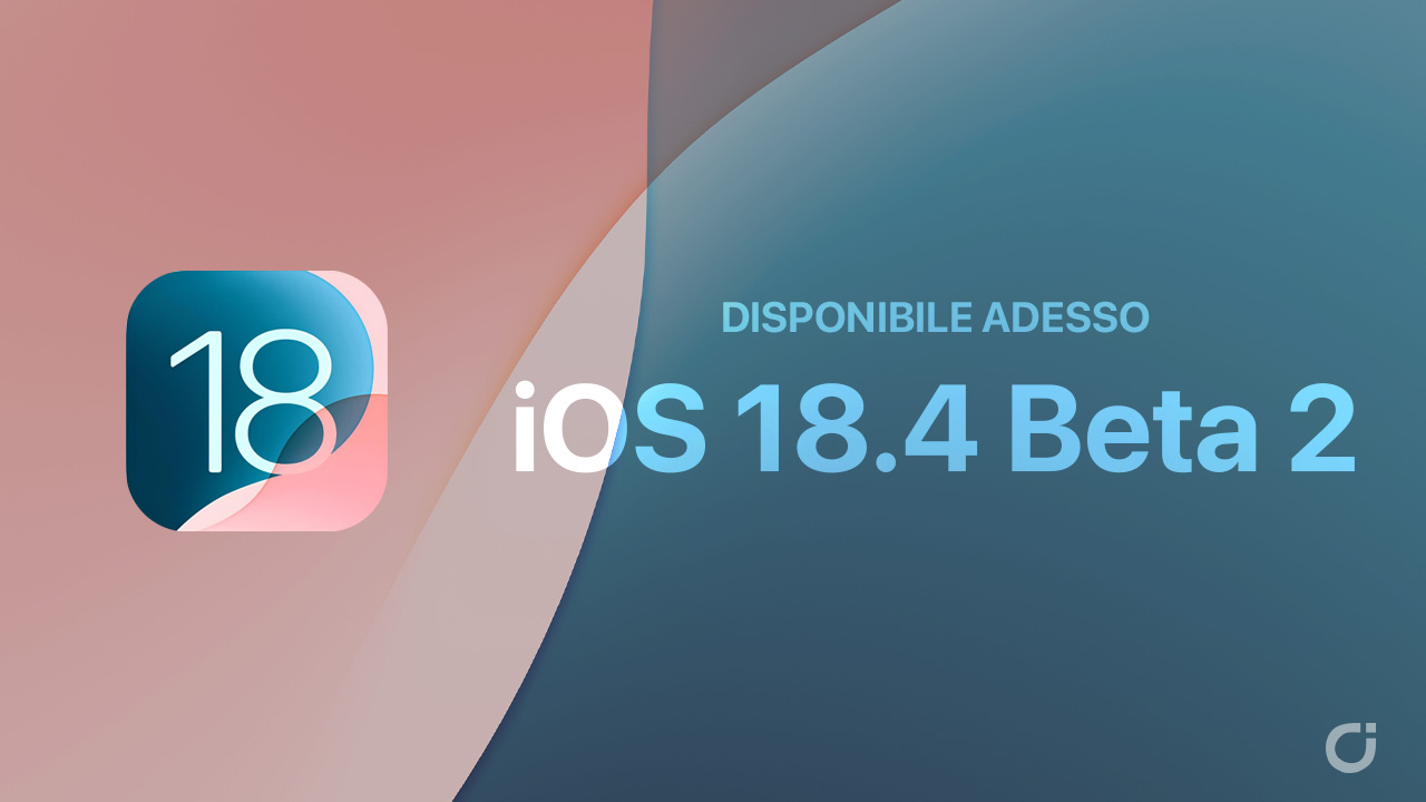 Apple rilascia la seconda beta di iOS 18.4 e di tutti gli altri sistemi operativi