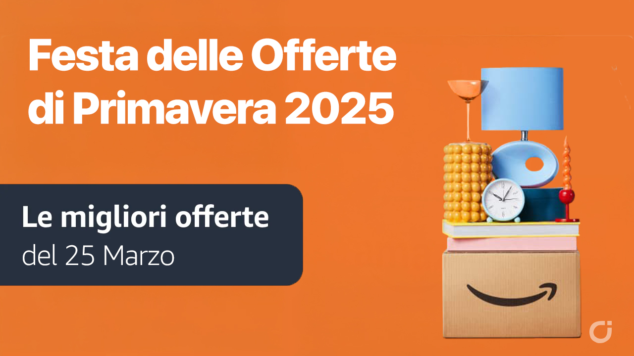 Inizia la Festa delle Offerte di Primavera Amazon: La diretta iSpazio con gli sconti del 25 Marzo